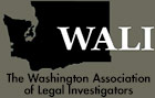 Washington Association of Legal Investigators and Washington State Investigators - Private Investigation - Seattle | Tacoma | Everett | King County | Pierce County | Snohomish County